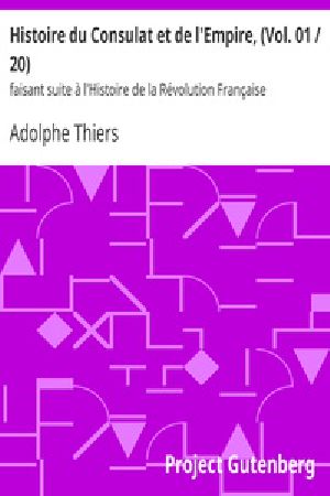 [Gutenberg 27380] • Histoire du Consulat et de l'Empire, (Vol. 01 / 20) / faisant suite à l'Histoire de la Révolution Française